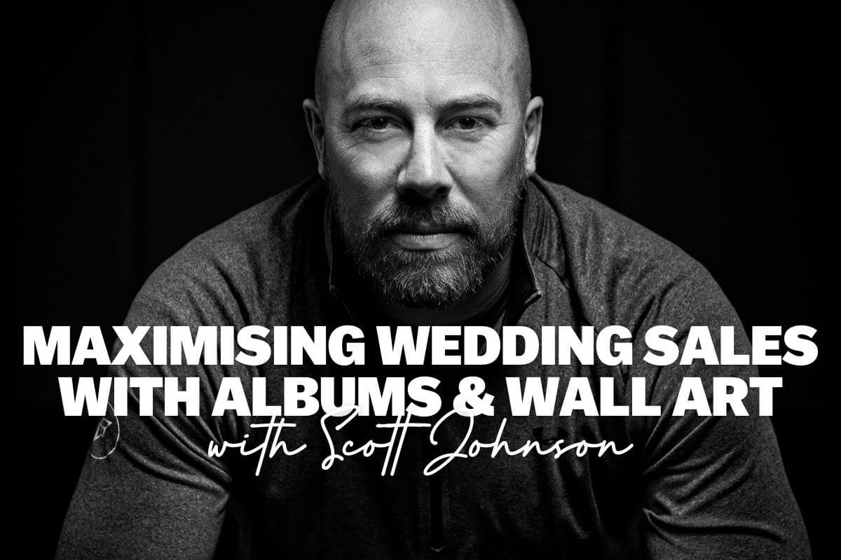 Maximising Wedding Sales with Albums & Wall Art with Scott Johnson
