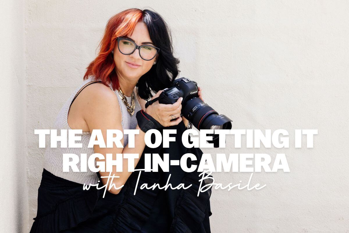The Art of Getting It Right In-Camera with Tanha Basile